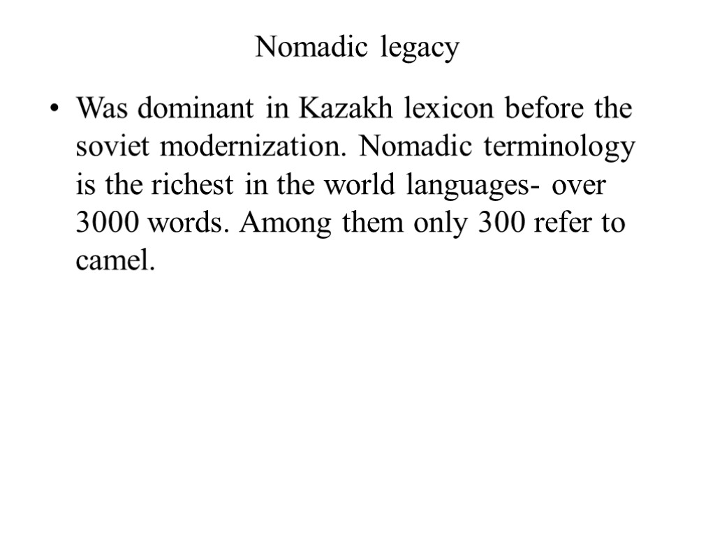 Nomadic legacy Was dominant in Kazakh lexicon before the soviet modernization. Nomadic terminology is